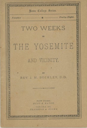 #164911) Two weeks in the Yosemite and vicinity. By Rev. J. M. Buckley, D. D. [cover title]....