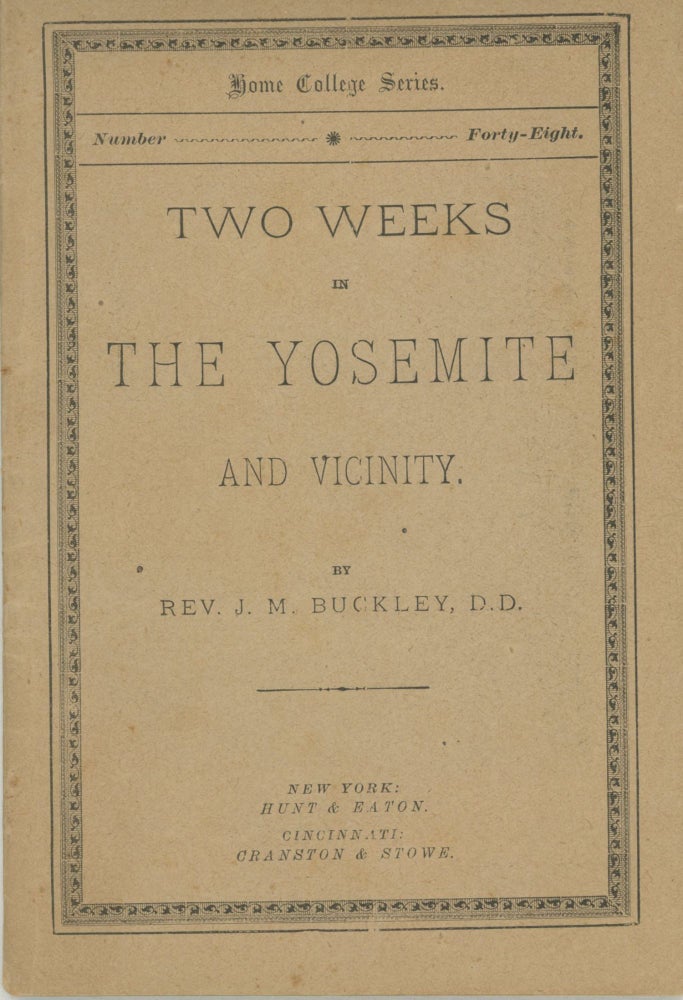 (#164911) Two weeks in the Yosemite and vicinity. By Rev. J. M. Buckley, D. D. [cover title]. JAMES MONROE BUCKLEY.