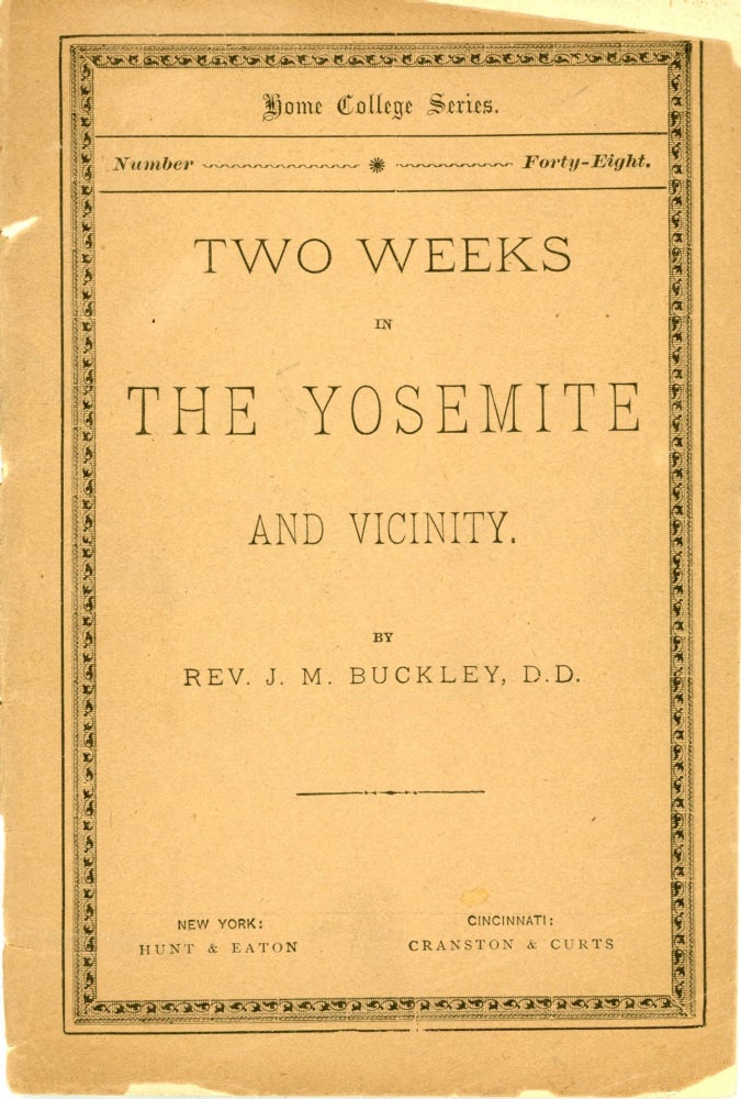 (#164912) Two weeks in the Yosemite and vicinity. By Rev. J. M. Buckley, D. D. [cover title]. JAMES MONROE BUCKLEY.