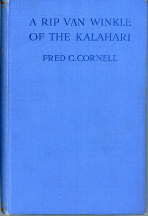 #165309) A RIP VAN WINKLE OF THE KALAHARI AND OTHER TALES OF SOUTH-WEST AFRICA. Fre Cornell