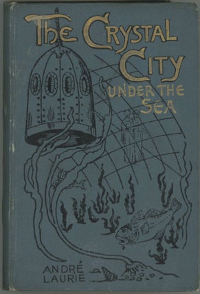 #165317) THE CRYSTAL CITY UNDER THE SEA. Translated from the French ... by L. A. Smith ... New...