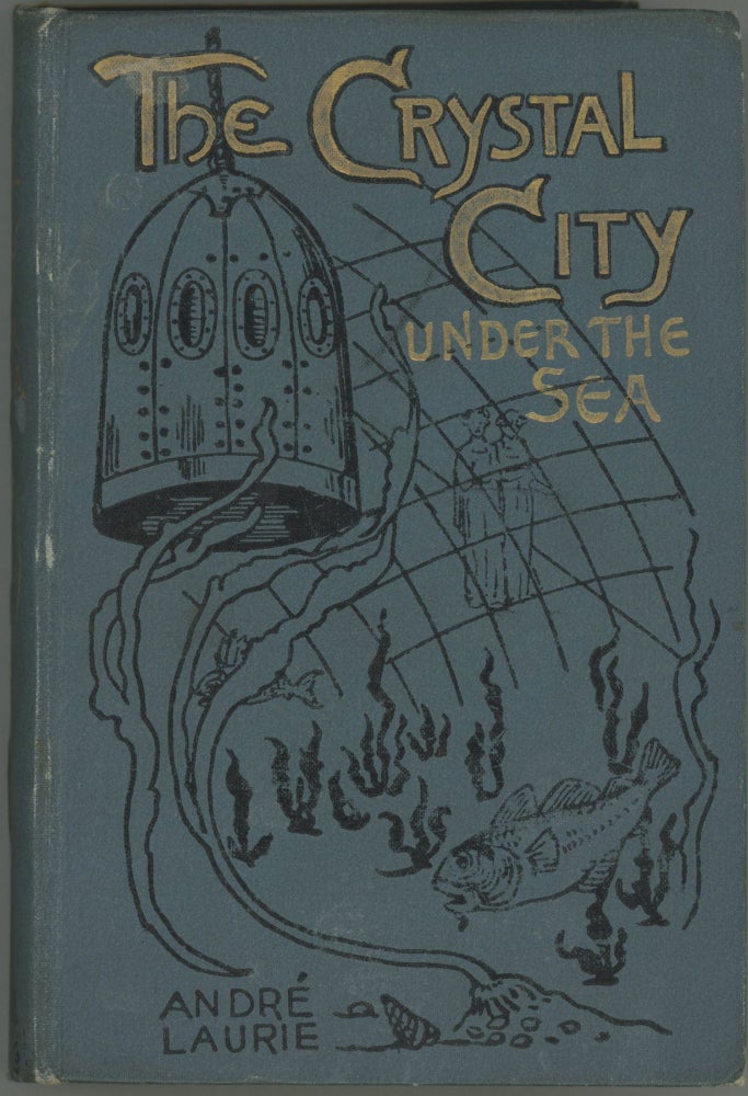 (#165317) THE CRYSTAL CITY UNDER THE SEA. Translated from the French ... by L. A. Smith ... New and Cheaper Edition. André Laurie, Paschal Grousset.