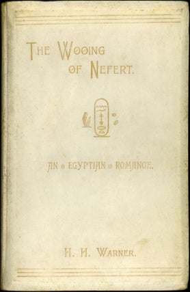 #165324) THE WOOING OF NEFERT. BEING THE CHRONICLE OF MENA OF MEMPHIS. H. H. Warner