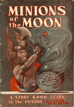 #165399) MINIONS OF THE MOON: A NOVEL OF THE FUTURE. William Gray Beyer