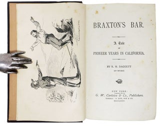 BRAXTON'S BAR. A TALE OF PIONEER YEARS IN CALIFORNIA. By R. M. Daggett (of Nevada).