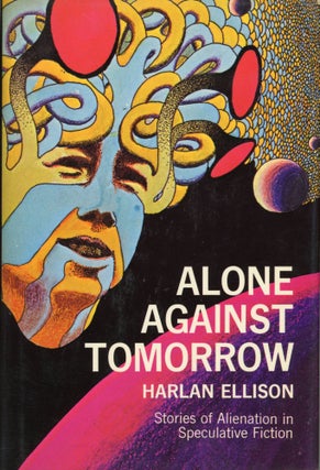 #165586) ALONE AGAINST TOMORROW: STORIES OF ALIENATION IN SPECULATIVE FICTION. Harlan Ellison
