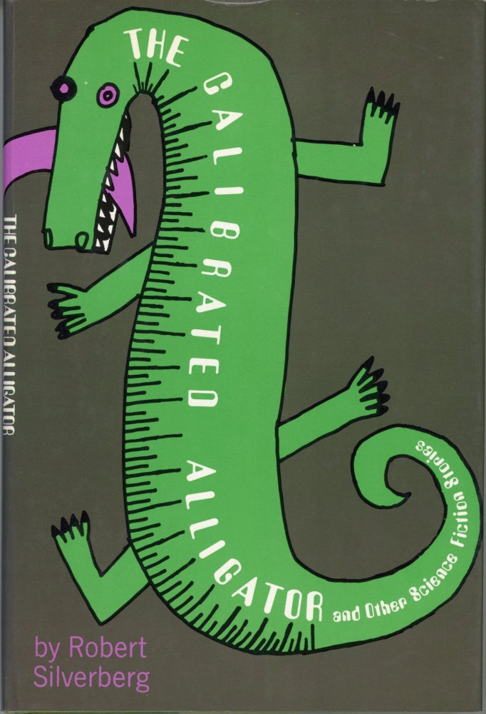 (#165616) THE CALIBRATED ALLIGATOR AND OTHER SCIENCE FICTION STORIES. Robert Silverberg.