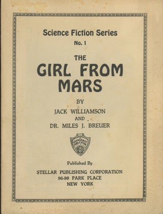 #165738) THE GIRL FROM MARS ... [cover title]. Jack Williamson, Dr. Miles J. Breuer, John Stewart...
