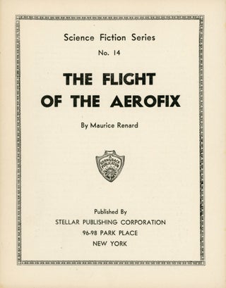 #165749) THE FLIGHT OF THE AEROFIX ... [cover title]. Maurice Renard