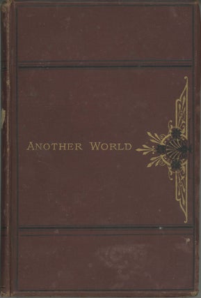 #165782) ANOTHER WORLD; OR FRAGMENTS FROM THE STAR CITY OF MONTALLUYAH. By Hermes [pseudonym]....
