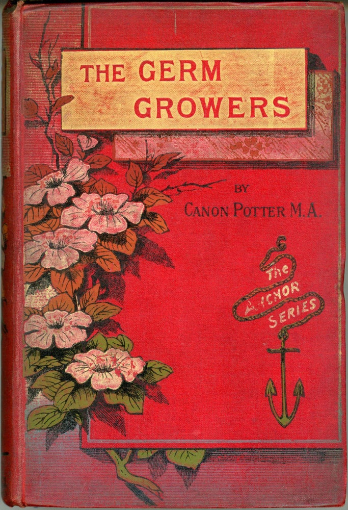 (#165868) THE GERM GROWERS: THE STRANGE ADVENTURES O F ROBERT EASTERLEY AND JOHN WILBRAHAM. Edited by [i.e. written by] Robert Potter, M.A., Canon of St. Paul's, Melbourne. Robert Potter.