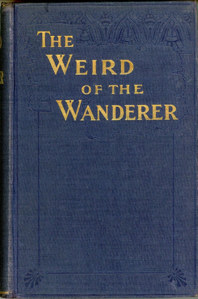 (#165869) THE WEIRD OF THE WANDERER, BEING THE PAPYRUS RECORDS OF SOME INCIDENTS IN ONE OF THE PREVIOUS LIVES OF MR. NICHOLAS CRABBE here produced by Prospero & Caliban [pseudonyms]. "Prospero, Caliban", Frederick William Rolfe, Charles Henry Pirie-Gordon.
