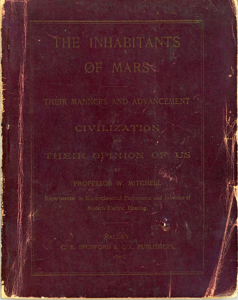 (#165918) THE INHABITANTS OF MARS: THEIR MANNERS AND ADVANCEMENT IN CIVILIZATION AND THEIR OPINION OF US. Mitchell.