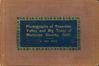 [Yosemite Valley] Photographs of Yosemite Valley and Big Trees of Mariposa county, Calif. By Geo. Fiske [album title].