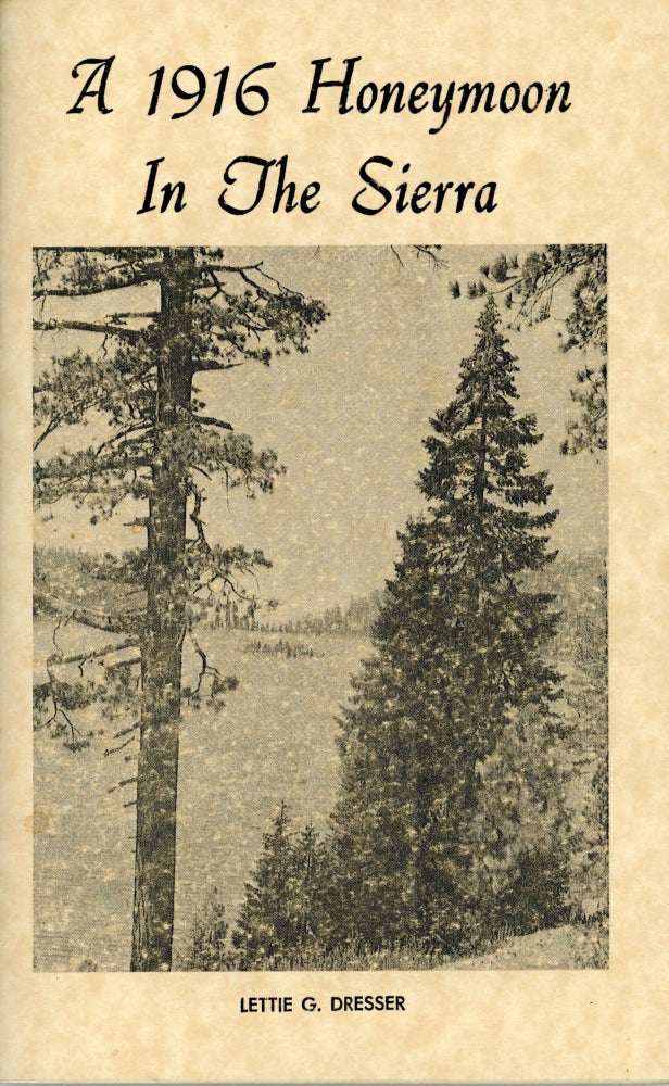 (#166016) A 1916 honeymoon in the Sierra [by] Lettie G. Dresser [cover title]. LETTIE G. DRESSER.