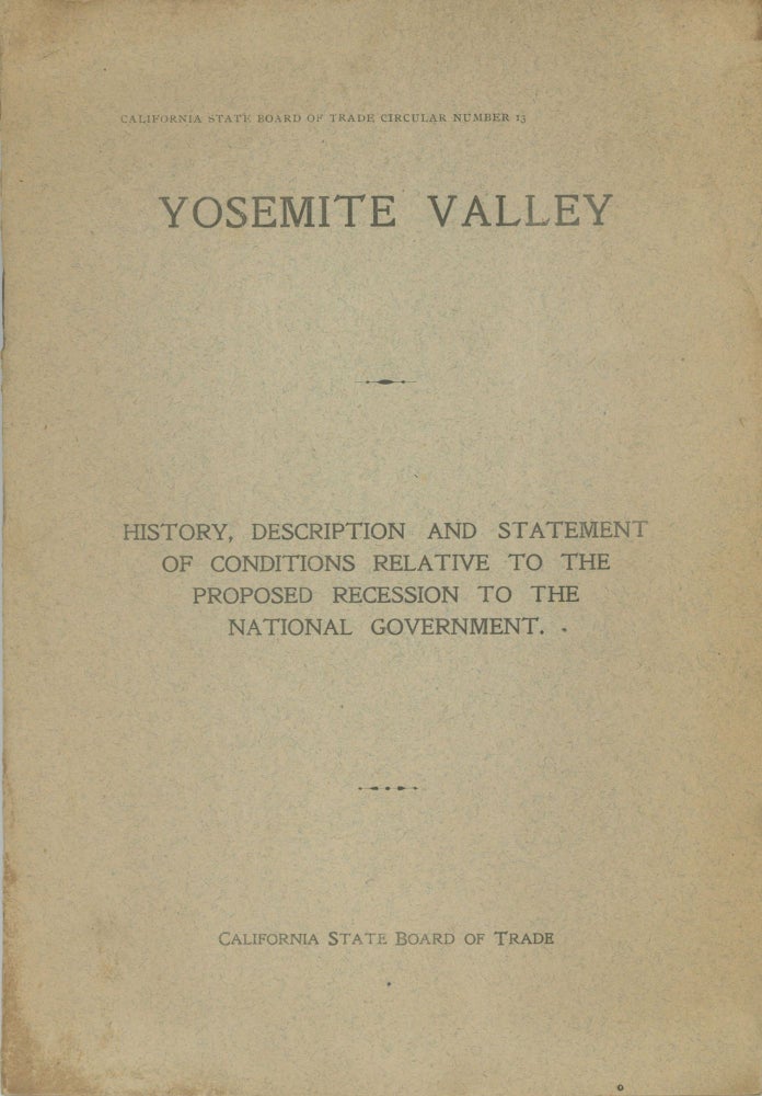 (#166022) Yosemite Valley: History, description and statement of conditions relative to the proposed recession to the national government. CALIFORNIA STATE BOARD OF TRADE.