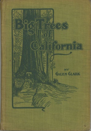 #166024) The Big Trees of California: their history and characteristics by Galen Clark. GALEN CLARK