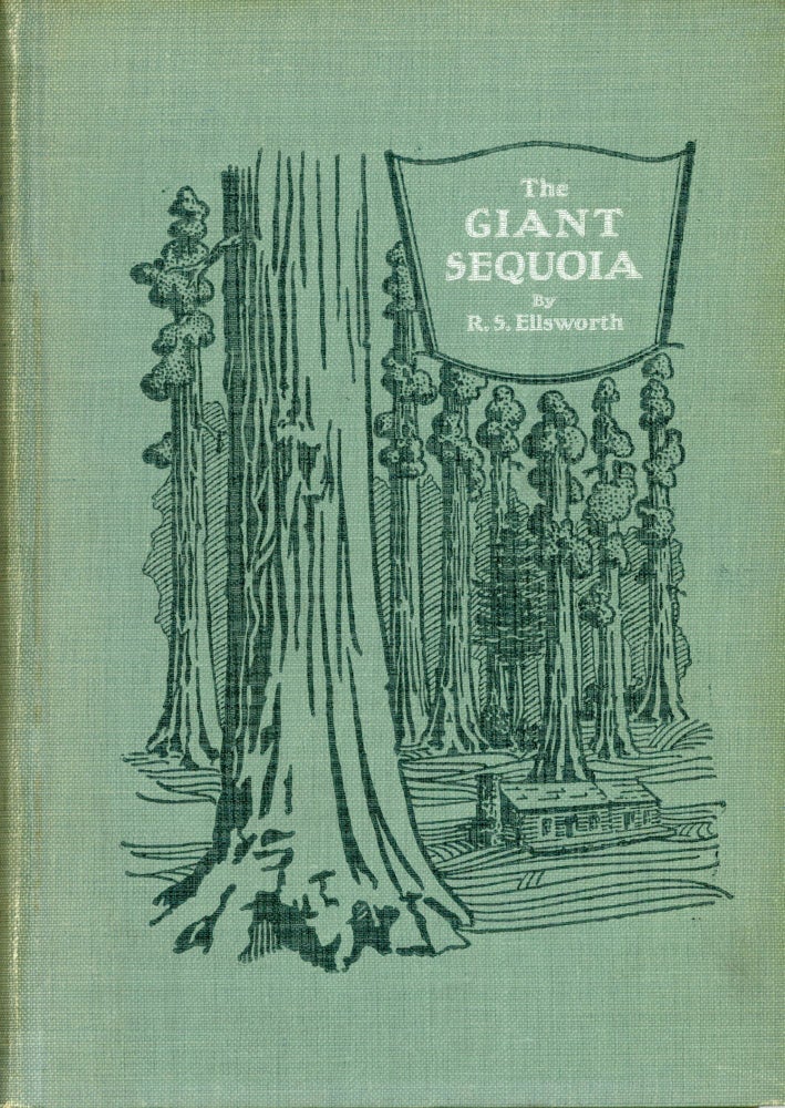 (#166028) The giant sequoia: an account of the history and characteristics of the Big Trees of California by Rodney Sydes Ellsworth with twelve full-page illustrations. RODNEY SYDES ELLSWORTH.