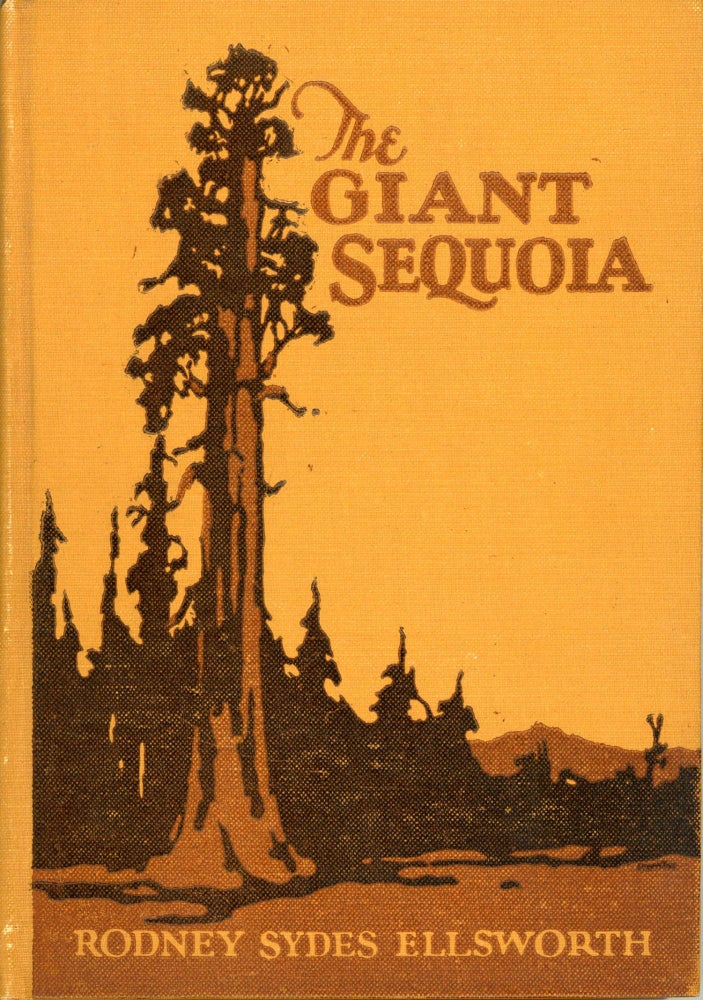 (#166029) The giant sequoia: an account of the history and characteristics of the Big Trees of California by Rodney Sydes Ellsworth with twelve full-page illustrations. RODNEY SYDES ELLSWORTH.