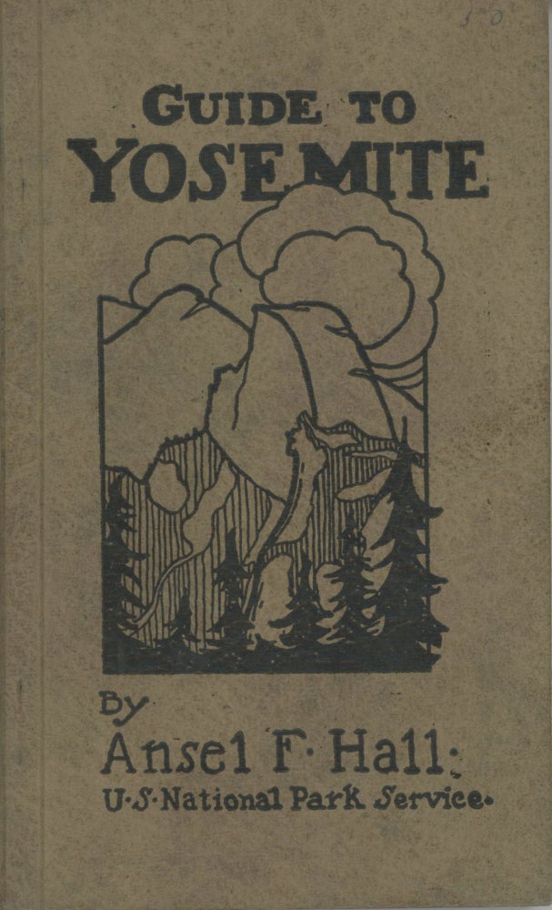 (#166040) Guide to Yosemite: a handbook of the trails and roads of Yosemite Valley and the adjacent region by Ansel F. Hall. ANSEL FRANKLIN HALL.