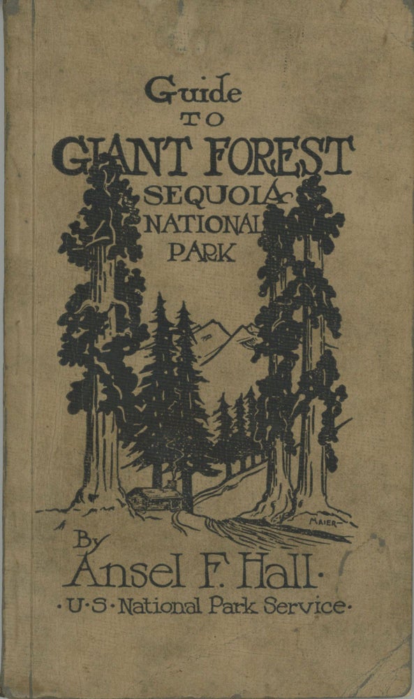 (#166041) Guide to Giant Forest Sequoia National Park a handbook of the northern section of Sequoia National Park and the adjacent Sierra Nevada by Ansel F. Hall. ANSEL FRANKLIN HALL.