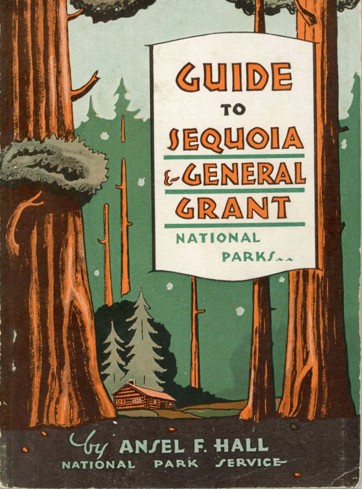(#166042) A guide to Sequoia and General Grant National Parks by Ansel F. Hall ... Illustrations by Donald G. Kelley. ANSEL FRANKLIN HALL.