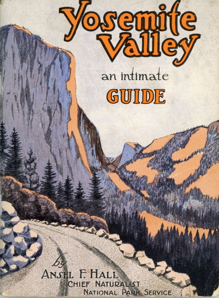 (#166043) Yosemite Valley an intimate guide by Ansel F. Hall ... Illustrated by Leo Zellensky. ANSEL FRANKLIN HALL.
