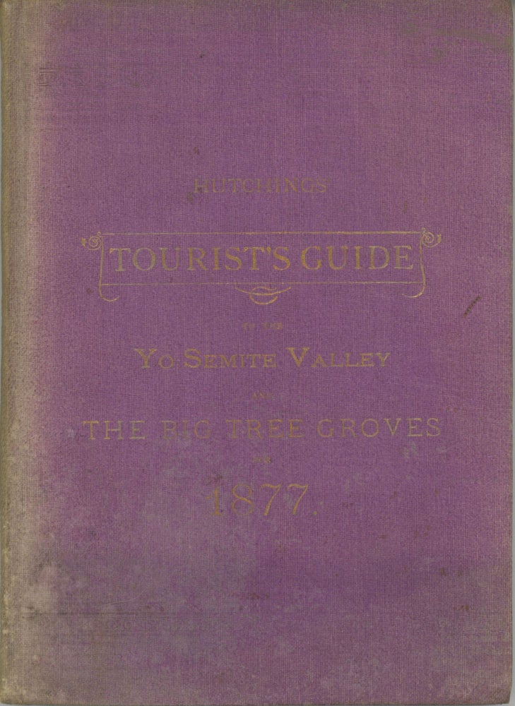 (#166053) Hutchings' tourist's guide to the Yo Semite Valley and the Big Tree groves for the spring and summer of 1877. JAMES MASON HUTCHINGS.
