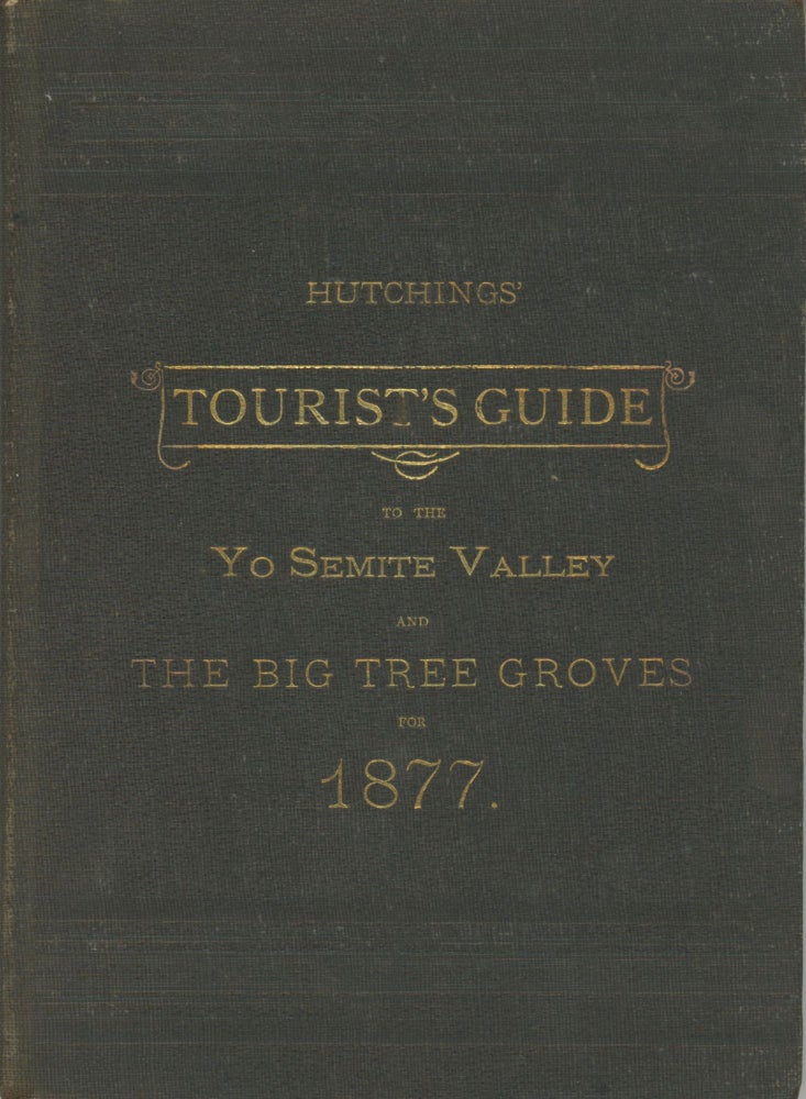 (#166054) Hutchings' tourist's guide to the Yo Semite Valley and the Big Tree groves for the spring and summer of 1877. JAMES MASON HUTCHINGS.