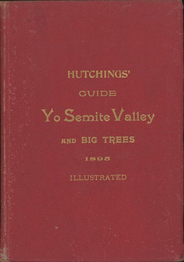 (#166056) Souvenir of California. Yo Semite Valley and the Big Trees. What to see and how to see it. By J. M. Hutchings of Yo Semite. JAMES MASON HUTCHINGS.