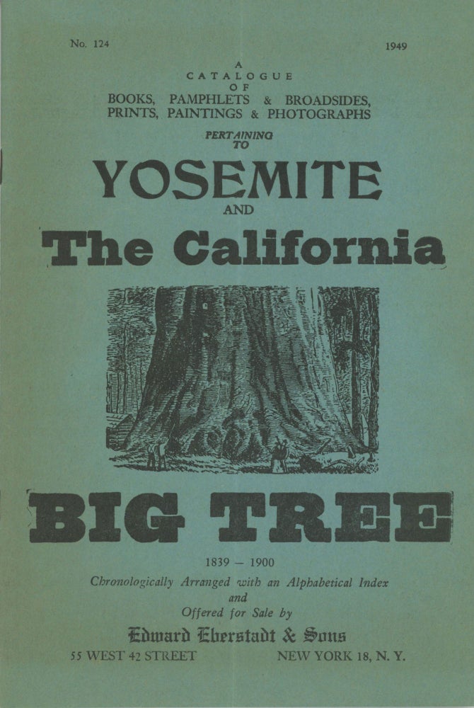 (#166061) ... A catalogue of books, pamphlets & broadsides, prints, paintings & photographs pertaining to Yosemite and the California Big Tree 1839-1900 chronologically arranged with an alphabetical index and offered for sale by Edward Eberstadt & Sons ... [cover title]. EBERSTADT, EDWARD SONS.