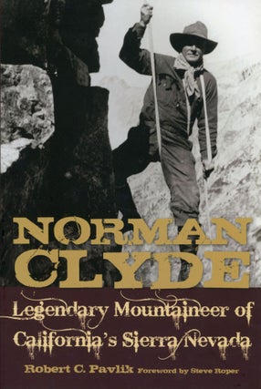 #166069) Norman Clyde legendary mountaineer of California's Sierra Nevada [by] Robert C. Pavlik...
