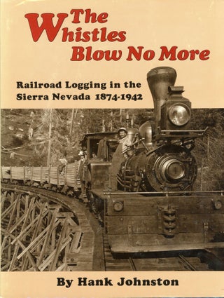 #166074) The whistles blow no more railroad logging in the Sierra Nevada 1874-1942 by Hank...