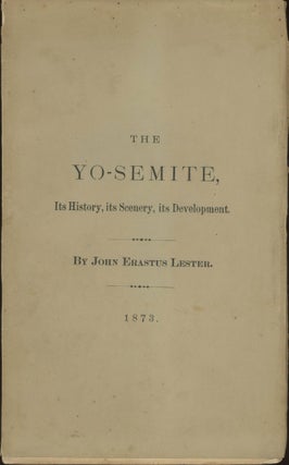 #166096) The Yo-Semite; its history, its scenery, its development. By John Erastus Lester. JOHN...