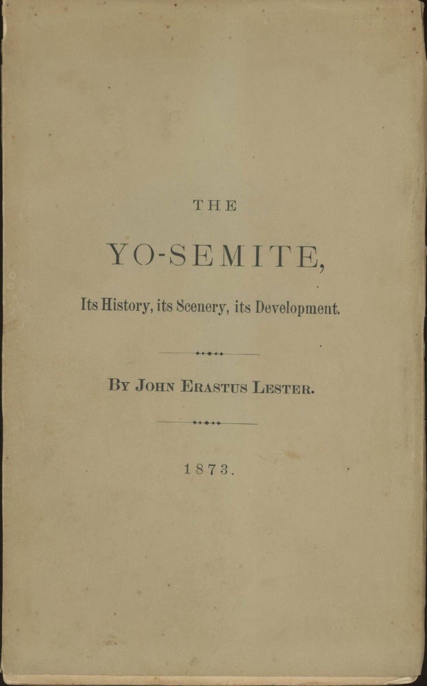 (#166096) The Yo-Semite; its history, its scenery, its development. By John Erastus Lester. JOHN ERASTUS LESTER.