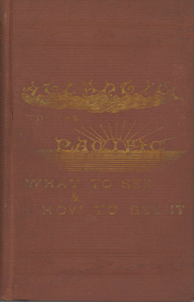(#166098) The Atlantic to the Pacific. What to see, and how to see it. By John Erastus Lester. JOHN ERASTUS LESTER.