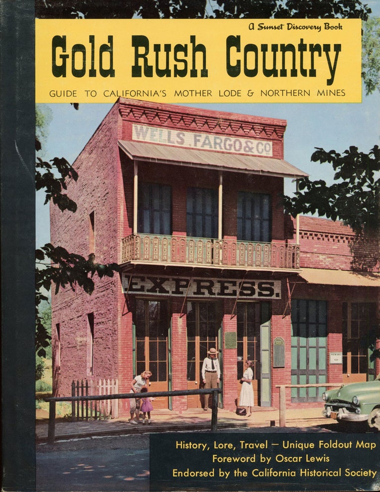 (#166106) Gold Rush country: guide to California's Mother Lode and northern mines by the editors of Sunset Books and Sunset Magazine. Foreword by Oscar Lewis. Endorsed by the California Historical Society. California, Mines and Mining, Mines, Mining, THE SUNSET BOOKS AND SUNSET MAGAZINE, OF.