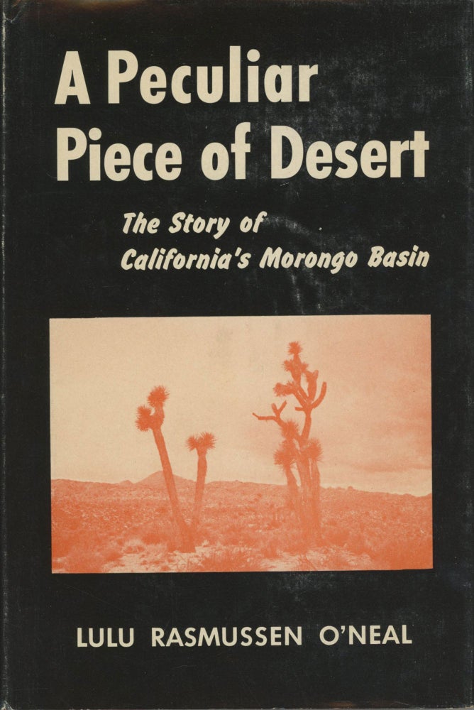 (#166114) A peculiar piece of desert the story of California's Morongo Basin by Lulu Rasmussen O'Neal. LULU RASMUSSEN O'NEAL.