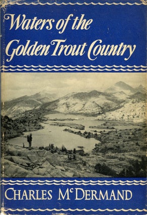 #166130) Waters of the golden trout country [by] Charles McDermand. CHARLES McDERMAND