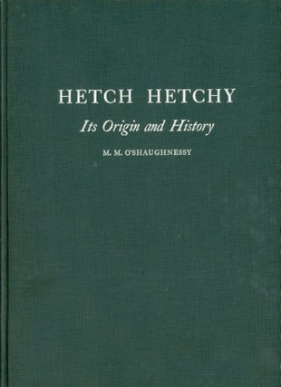 #166137) Hetch Hetchy: Its origin and history [by] M. M. O'Shaughnessy, consulting engineer, San...