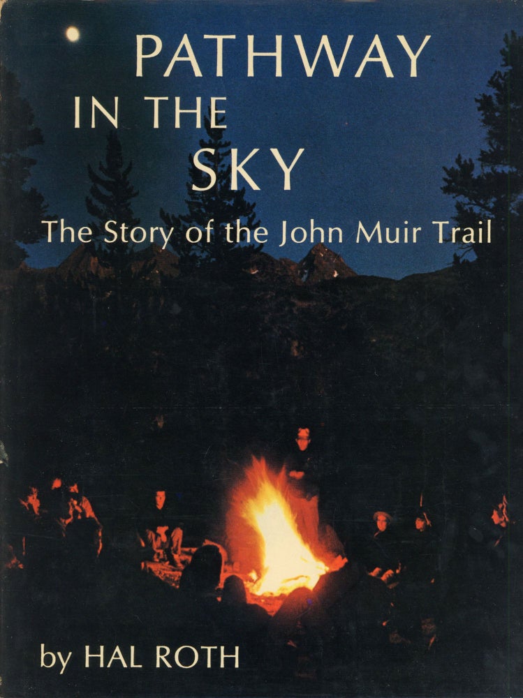 (#166138) Pathway in the sky the story of the John Muir Trail text and photographs by Hal Roth. HAL ROTH.