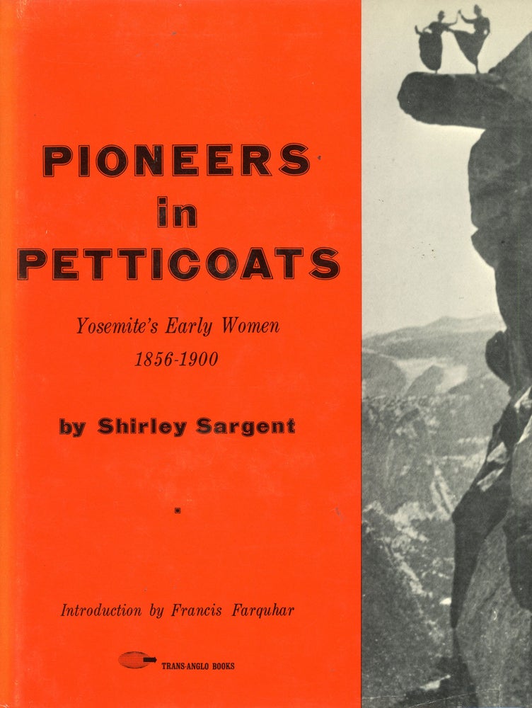 (#166139) Pioneers in petticoats Yosemite's early women 1856-1900 by Shirley Sargent. SHIRLEY SARGENT.