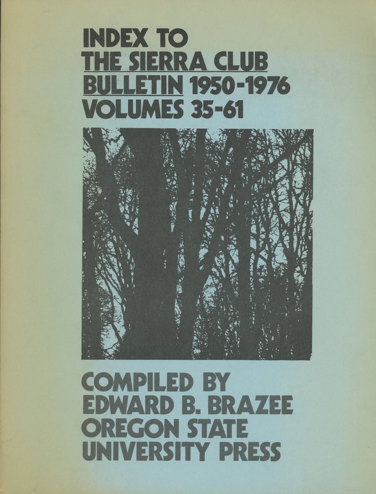 (#166150) An index to the Sierra Club Bulletin 1950-1976 volumes 35-61 compiled by Edward Brooks Brazee. Bibliographic Series Number 16. EDWARD BROOKS BRAZEE.
