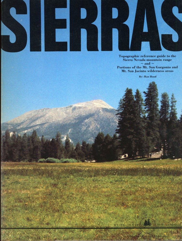 (#166156) Sierras: topographic reference guide to the Sierra Nevada mountain range and portions of the Mt. San Gorgonio and Mt. San Jacinto wilderness areas. By: Ron Hood [cover title]. RON HOOD.
