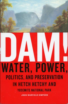 #166161) Dam! Water, power, politics, and preservation in Hetch Hetchy and Yosemite National Park...