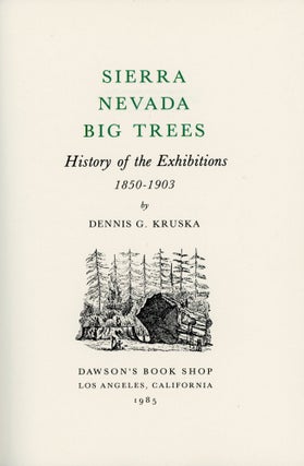 #166165) Sierra Nevada Big Trees history of the exhibitions 1850-1903 by Dennis G. Kruska. DENNIS...