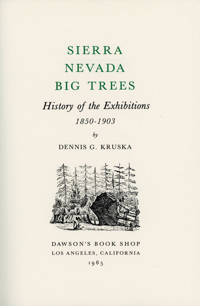 (#166165) Sierra Nevada Big Trees history of the exhibitions 1850-1903 by Dennis G. Kruska. DENNIS G. KRUSKA.