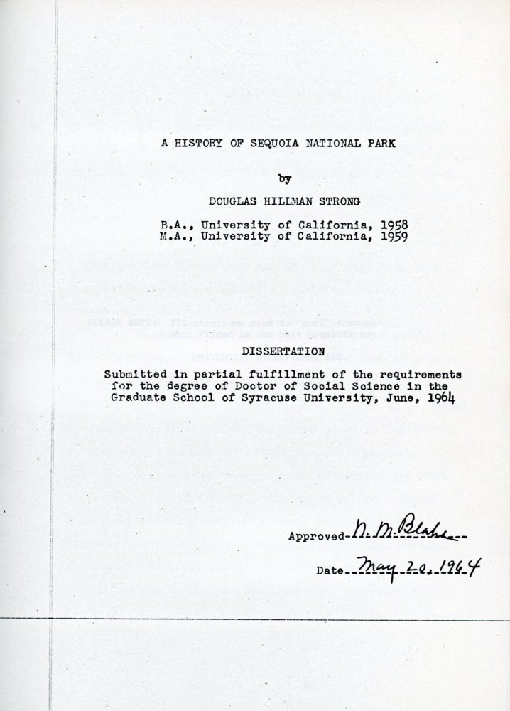 (#166169) A history of Sequoia National Park by Douglas Hillman Strong ... Dissertation submitted in partial fulfillment of the requirements for the degree of Doctor of Social Science in the Graduate School of Syracuse University, June, 1964. DOUGLAS HILLMAN STRONG.