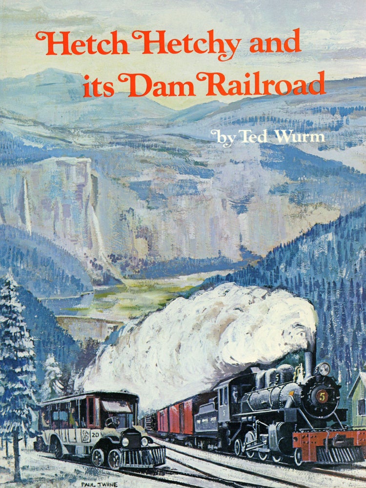 (#166186) Hetch Hetchy and its dam railroad the story of the uniquely equipped railroad that serviced the camps, dams, tunnels and penstocks of the 20-year construction project to bring water from the Sierra to San Francisco. By Ted Wurm. THEODORE G. WURM.