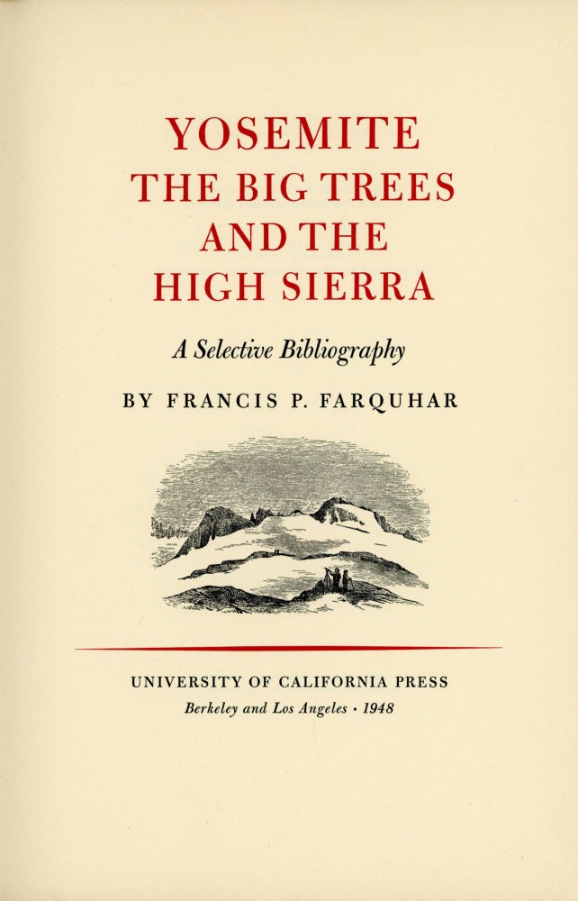 (#166188) Yosemite the big trees and the High Sierra a selective bibliography by Francis P. Farquhar. FRANCIS PELOUBET FARQUHAR.